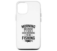 Si c'était Un Bon Matin, Je Serais à la pêche Coque pour iPhone 12/12 Pro