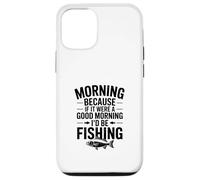 Si c'était Un Bon Matin, Je Serais à la pêche Coque pour iPhone 12/12 Pro