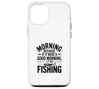 Si c'était Un Bon Matin, Je Serais à la pêche Coque pour iPhone 12/12 Pro