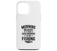 Si c'était Un Bon Matin, Je Serais à la pêche Coque pour iPhone 13 Pro Max