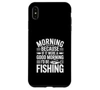 Si c'était Un Bon Matin, Je Serais à la pêche Coque pour iPhone XS Max