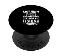 Si c'était Un Bon Matin, Je Serais à la pêche ! Pêche Amusante PopSockets PopGrip Adhésif