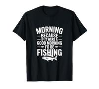 Si c'était Un Bon Matin, Je Serais à la pêche ! Pêche Amusante T-Shirt