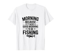 Si c'était Un Bon Matin, Je Serais à la pêche T-Shirt