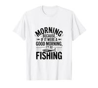 Si c'était Un Bon Matin, Je Serais à la pêche T-Shirt