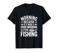 Si c'était Un Bon Matin, Je Serais à la pêche T-Shirt