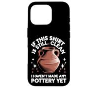 Si Cette Chemise est Toujours Propre, Je n'ai Pas Encore Fait de poterie Coque pour iPhone 16 Pro