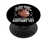 Si Cette Chemise est Toujours Propre, Je n'ai Pas Encore Fait de poterie PopSockets PopGrip Adhésif