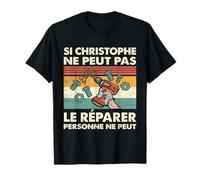 Si Christophe Ne Peut Pas Le Réparer Personne Ne Peut T-Shirt