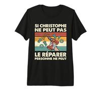 Si Christophe Ne Peut Pas Le Réparer Personne Ne Peut T-Shirt Haut de Gamme