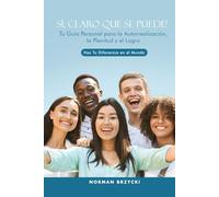 SÍ, CLARO QUE SE PUEDE!: Tu Guía Personal para la Autorrealización, la Plenitud y el Logro