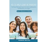 SÍ, CLARO QUE SE PUEDE!: Tu Guía Personal para la Autorrealización, la Plenitud y el Logro