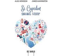 Si Cupidon savait viser (broché) ALICE HERISSON (Auteur), James Harrington (Auteur)