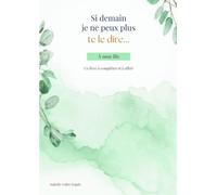 Si demain je ne peux plus te le dire...: A mon fils