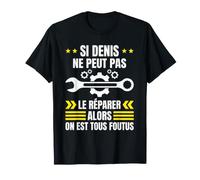 Si Denis ne Peut Pas Le réparer on est foutus Plombier T-Shirt