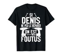 Si Denis Ne Peut Pas Le Réparer Personne Ne Peut Bricolage T-Shirt