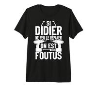 Si Didier Ne Peut Pas Le Réparer Personne Ne Peut Bricolage T-Shirt Haut de Gamme