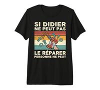 Si Didier Ne Peut Pas Le Réparer Personne Ne Peut T-Shirt Haut de Gamme