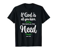 Si Dieu est tout ce que vous avez, vous avez tout ce dont vous avez besoin. Jean 14:8 T-Shirt