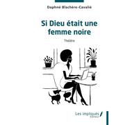 Si Dieu était une femme noire - Daphné Blachère-Cavalié - Les Impliqués - broché - Théâtre