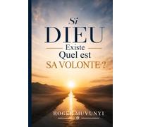 SI DIEU EXISTE, QUELLE EST SA VOLONTE