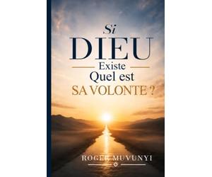 SI DIEU EXISTE, QUELLE EST SA VOLONTE