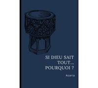 Si Dieu Sait Tout... Pourquoi ? (French Edition)