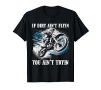 Si Dirt ne Vole Pas, Vous n'essayez Pas Motocross Bike Dirt T-Shirt