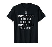 Si Dominique t'énerve saches que Dominique T-Shirt