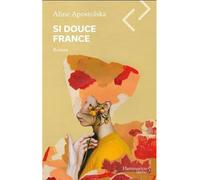 Si douce France - Aline Apostolska - Flammarion Quebec - broché - Roman