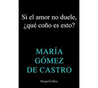 Si el amor no duele, ¿esto qué coño es? - María Gómez de Castro - HarperCollins Ibérica S.A. - ebook (ePub) - Livre