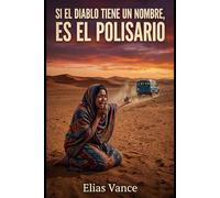 Si el Diablo Tiene un Nombre, es el Polisario: Novela basada en hechos históricos sobre los campamentos de Tinduf