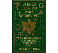Si eres elegido para sobrevivir - Transformación. El secreto del Santo Grial.