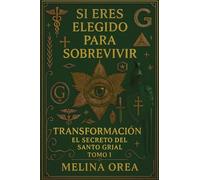 Si Eres Elegido Para Sobrevivir Transformación El Secreto Del Santo Grial Tomo I: Transformación El Secreto Del Santo Grial Tomo I