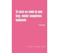 Si esto es todo lo que hay mejor, seguimos bailando: Cuentos
