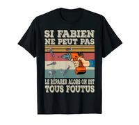 Si Fabien Ne Peut Pas Le Réparer Alors On Est Tous Foutus T-Shirt
