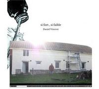 si fort , si faible daniel vincent (Auteur)