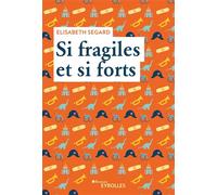 Elisabeth Segard – Si fragiles et si forts – Groupe Eyrolles