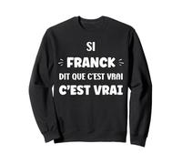 Si Franck di Que C'est Vrai prénom Humour Franck Sweatshirt