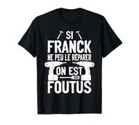 Si Franck Ne Peut Pas Le Réparer Personne Ne Peut Bricolage T-Shirt