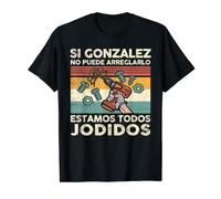 Si Gonzalez ne peut pas le réparer Nous sommes baisés Gonzalez T-Shirt