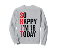 Si Heureuse d'avoir 16 Ans Aujourd'hui, blagues drôles pour Le 16e Anniversaire Sweatshirt