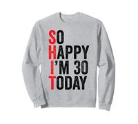 Si Heureuse d'avoir 30 Ans Aujourd'hui, blagues drôles pour Le 30e Anniversaire Sweatshirt