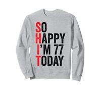 Si Heureuse d'avoir 77 Ans Aujourd'hui, blagues drôles pour Le 77e Anniversaire Sweatshirt