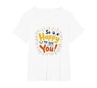 Si Heureux de Vous Voir ! Sentiment de Salutation Joyeux T-Shirt, Femme Grandes Tailles, Blanc, 3X