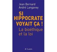 Si Hippocrate voyait ça ! La bioéthique et la loi - Jean Bernard - Lattes - broché - Essai