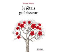 Si j etais guerisseur - Bernard Blancan - Eyrolles - broché - Essai