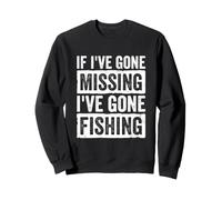 Si J'Ai disparu, Je suis Parti pêcher Sweatshirt
