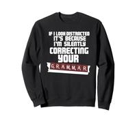 Si j'ai l'air distrait, je corrige silencieusement votre grammaire Sweatshirt