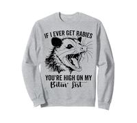 Si jamais j'attrape la Rage, tu ES en Haut de ma liste de morsures Opossum Sweatshirt
